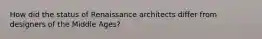 How did the status of Renaissance architects differ from designers of the Middle Ages?