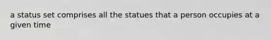 a status set comprises all the statues that a person occupies at a given time