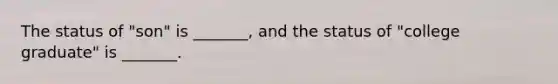 The status of "son" is _______, and the status of "college graduate" is _______.