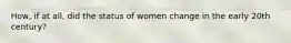 How, if at all, did the status of women change in the early 20th century?