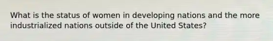 What is the status of women in developing nations and the more industrialized nations outside of the United States?