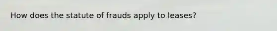 How does the statute of frauds apply to leases?