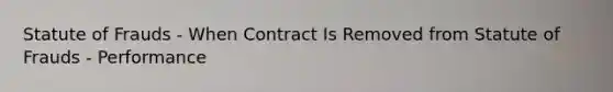 Statute of Frauds - When Contract Is Removed from Statute of Frauds - Performance