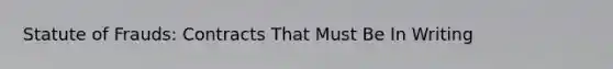 Statute of Frauds: Contracts That Must Be In Writing
