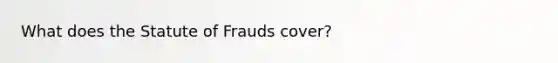 What does the Statute of Frauds cover?