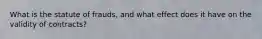 What is the statute of frauds, and what effect does it have on the validity of contracts?