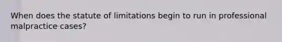 When does the statute of limitations begin to run in professional malpractice cases?