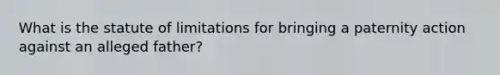 What is the statute of limitations for bringing a paternity action against an alleged father?