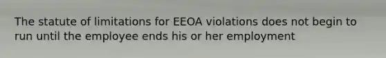 The statute of limitations for EEOA violations does not begin to run until the employee ends his or her employment