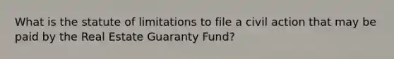 What is the statute of limitations to file a civil action that may be paid by the Real Estate Guaranty Fund?