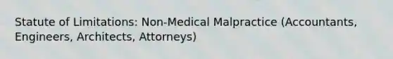 Statute of Limitations: Non-Medical Malpractice (Accountants, Engineers, Architects, Attorneys)