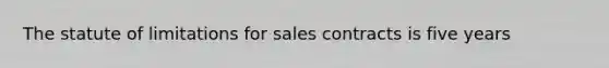 The statute of limitations for sales contracts is five years