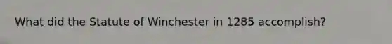 What did the Statute of Winchester in 1285 accomplish?