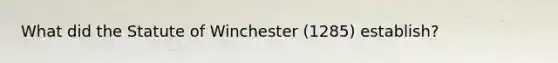 What did the Statute of Winchester (1285) establish?