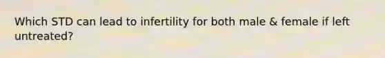 Which STD can lead to infertility for both male & female if left untreated?