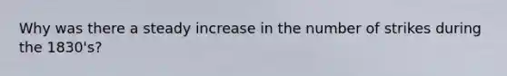 Why was there a steady increase in the number of strikes during the 1830's?