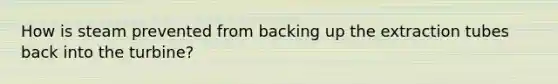 How is steam prevented from backing up the extraction tubes back into the turbine?