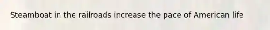 Steamboat in the railroads increase the pace of American life