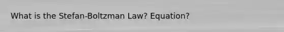 What is the Stefan-Boltzman Law? Equation?