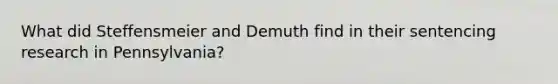 What did Steffensmeier and Demuth find in their sentencing research in Pennsylvania?