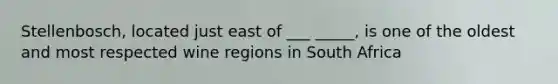 Stellenbosch, located just east of ___ _____, is one of the oldest and most respected wine regions in South Africa