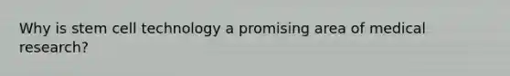 Why is stem cell technology a promising area of medical research?