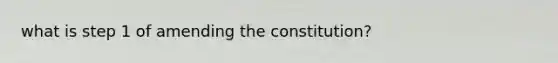 what is step 1 of amending the constitution?