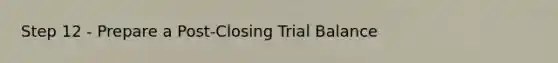 Step 12 - Prepare a Post-Closing Trial Balance