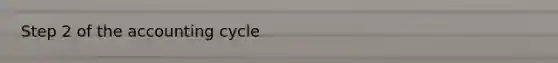 Step 2 of <a href='https://www.questionai.com/knowledge/k10xCJF4P3-the-accounting-cycle' class='anchor-knowledge'>the accounting cycle</a>