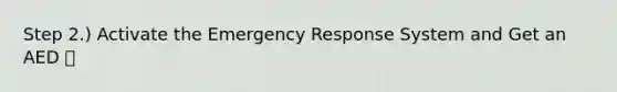 Step 2.) Activate the Emergency Response System and Get an AED 📞