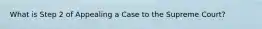 What is Step 2 of Appealing a Case to the Supreme Court?