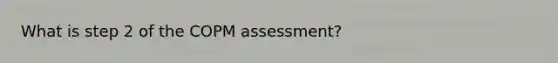 What is step 2 of the COPM assessment?