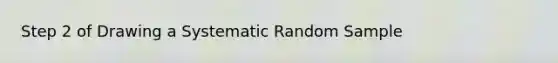 Step 2 of Drawing a Systematic Random Sample