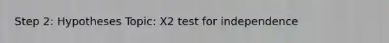 Step 2: Hypotheses Topic: X2 test for independence