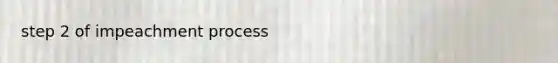 step 2 of impeachment process