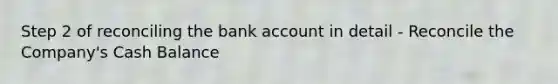 Step 2 of reconciling the bank account in detail - Reconcile the Company's Cash Balance