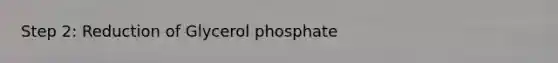 Step 2: Reduction of Glycerol phosphate