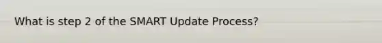 What is step 2 of the SMART Update Process?