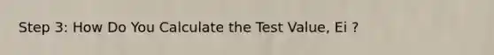 Step 3: How Do You Calculate the Test Value, Ei ?