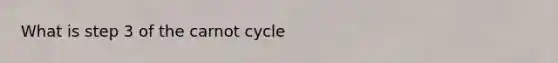 What is step 3 of the carnot cycle