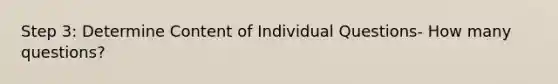 Step 3: Determine Content of Individual Questions- How many questions?