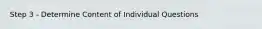 Step 3 - Determine Content of Individual Questions