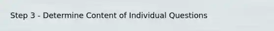 Step 3 - Determine Content of Individual Questions