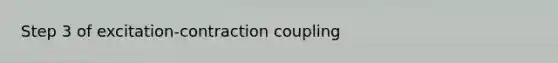 Step 3 of excitation-contraction coupling