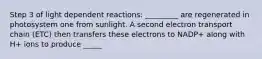 Step 3 of light dependent reactions: _________ are regenerated in photosystem one from sunlight. A second electron transport chain (ETC) then transfers these electrons to NADP+ along with H+ ions to produce _____