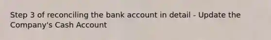 Step 3 of reconciling the bank account in detail - Update the Company's Cash Account