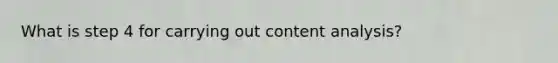 What is step 4 for carrying out content analysis?