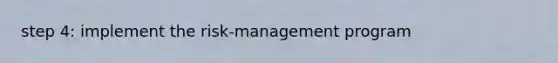 step 4: implement the risk-management program