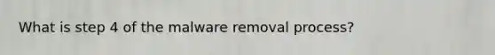 What is step 4 of the malware removal process?