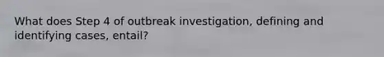 What does Step 4 of outbreak investigation, defining and identifying cases, entail?